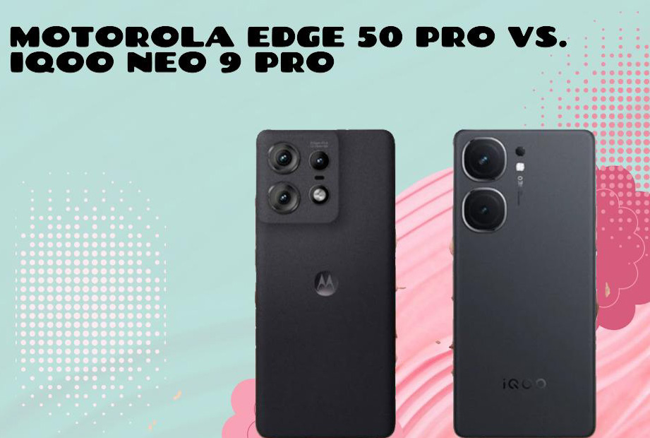 Motorola Edge 50 Pro vs. iQOO Neo 9 Pro